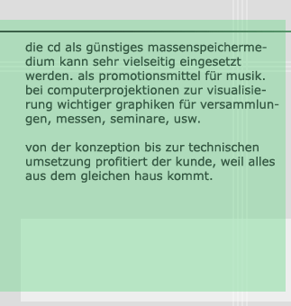 die cd als gnstiges massenspeichermedium kann sehr vielseitig eingesetzt werden. als promotionsmittel für musik. bei computerprojekten zur visualisierung wichtiger graphiken für versammlungen, messen, seminare, usw. von der konzeption bis zur technischen umsetzung profitiert der kunde, weil alles aus dem gleichen haus kommt.